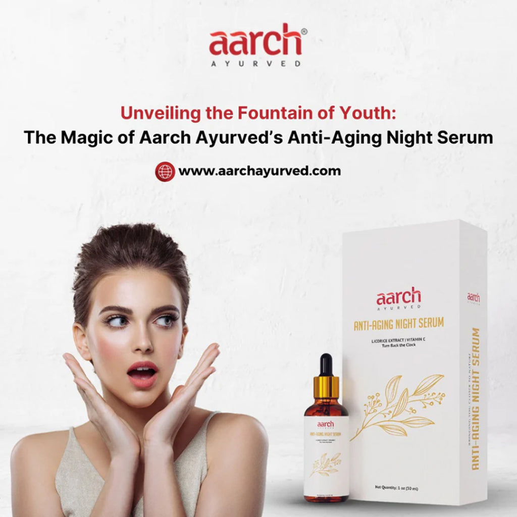 Unveiling the Fountain of Youth: The Magic of Aarch Ayurved's Anti-Aging Night Serum